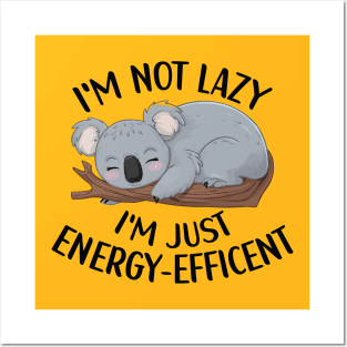 I'm Not Lazy, I'm Energy Efficent, Koala Lover, Sleep Lover Posters and Art